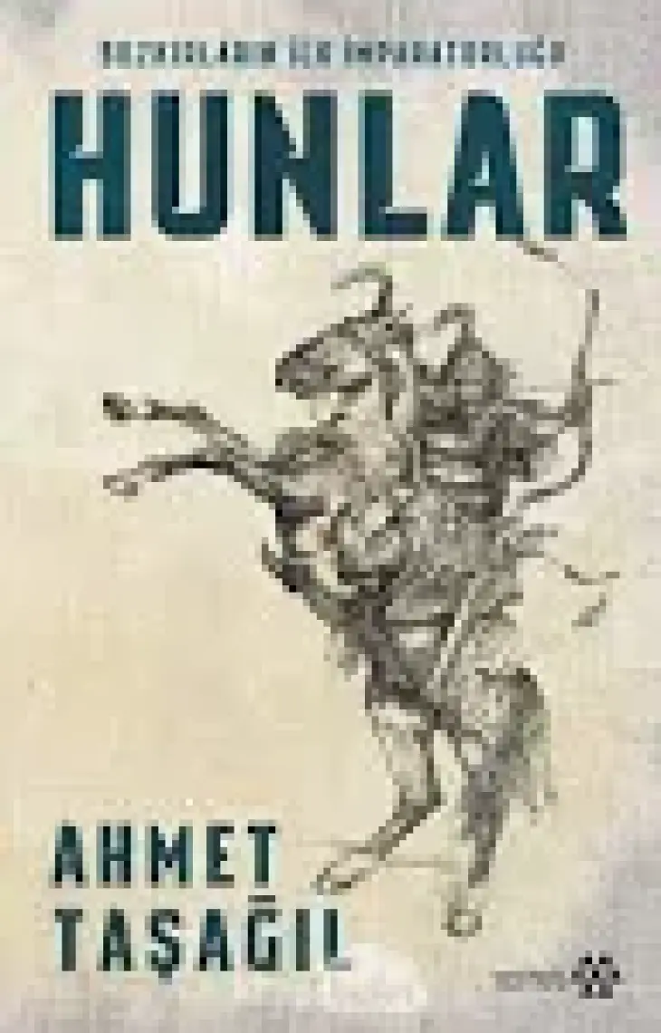 Bozkırın İlk İmparatorluğu Hunlar - Ahmet Taşağıl