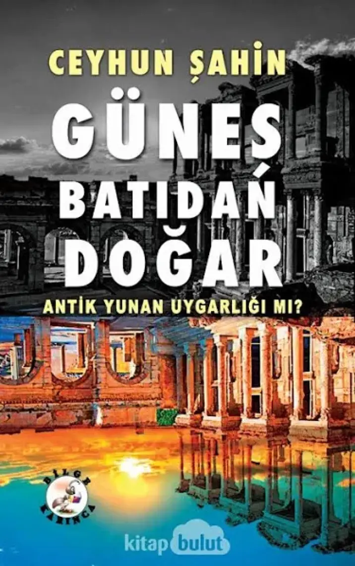 Güneş Batıdan Doğar Antik Yunan Uygarlığı Mı? - Ceyhun Şahin