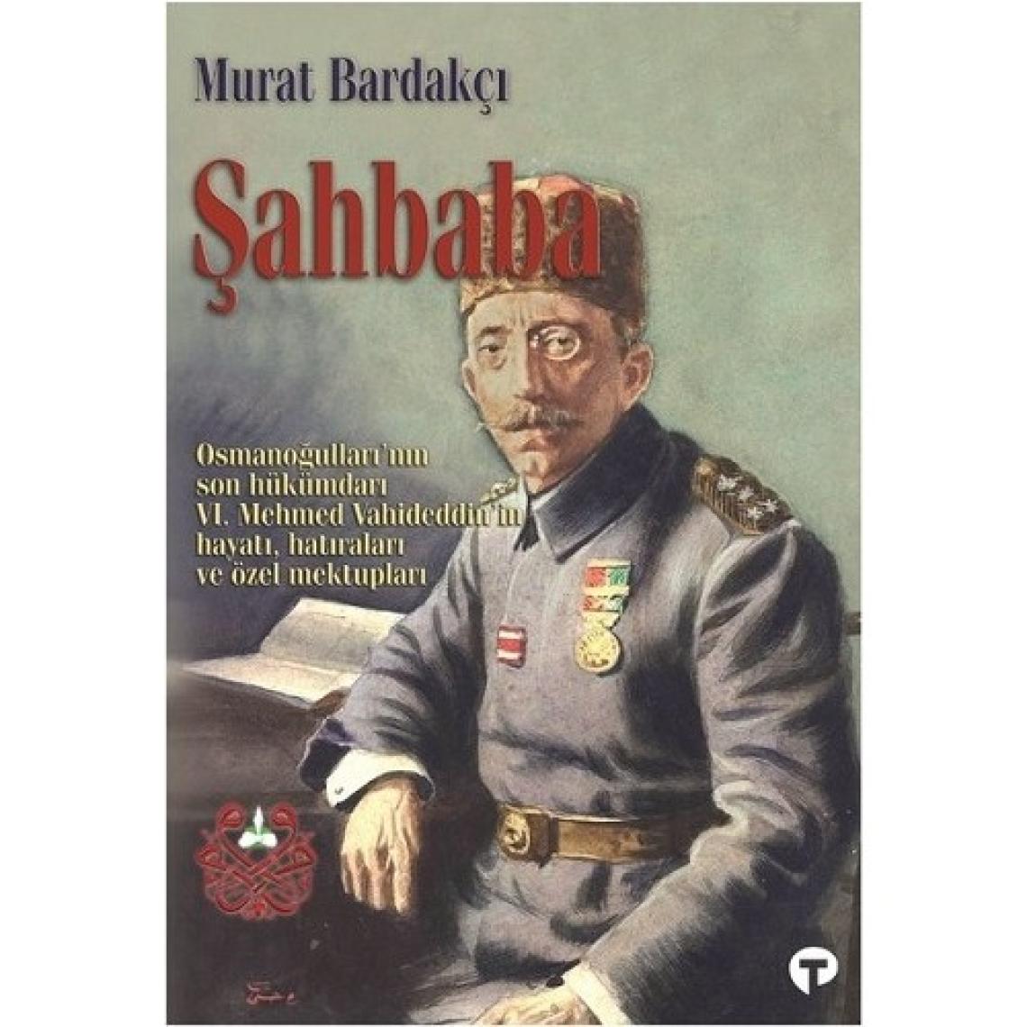 Şahbaba - Osmanlının Son Hükümdarı - Murat Bardakçı