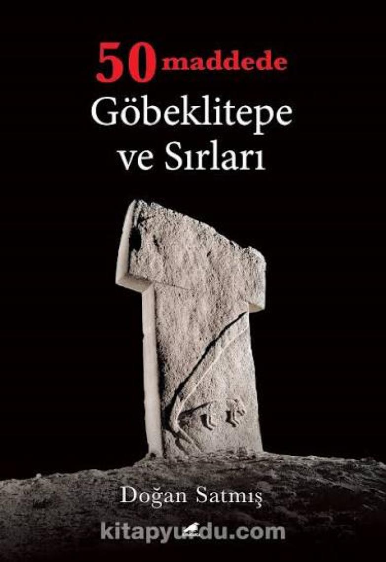 50 Maddede Göbeklitepe Ve Sırları - Doğan Satmış