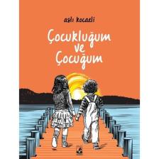 Çocukluğum ve Çocuğum - Aslı Kocaeli