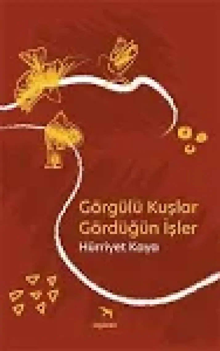 Görgülü Kuşlar Gördüğün İşler - Hürriyet Kaya