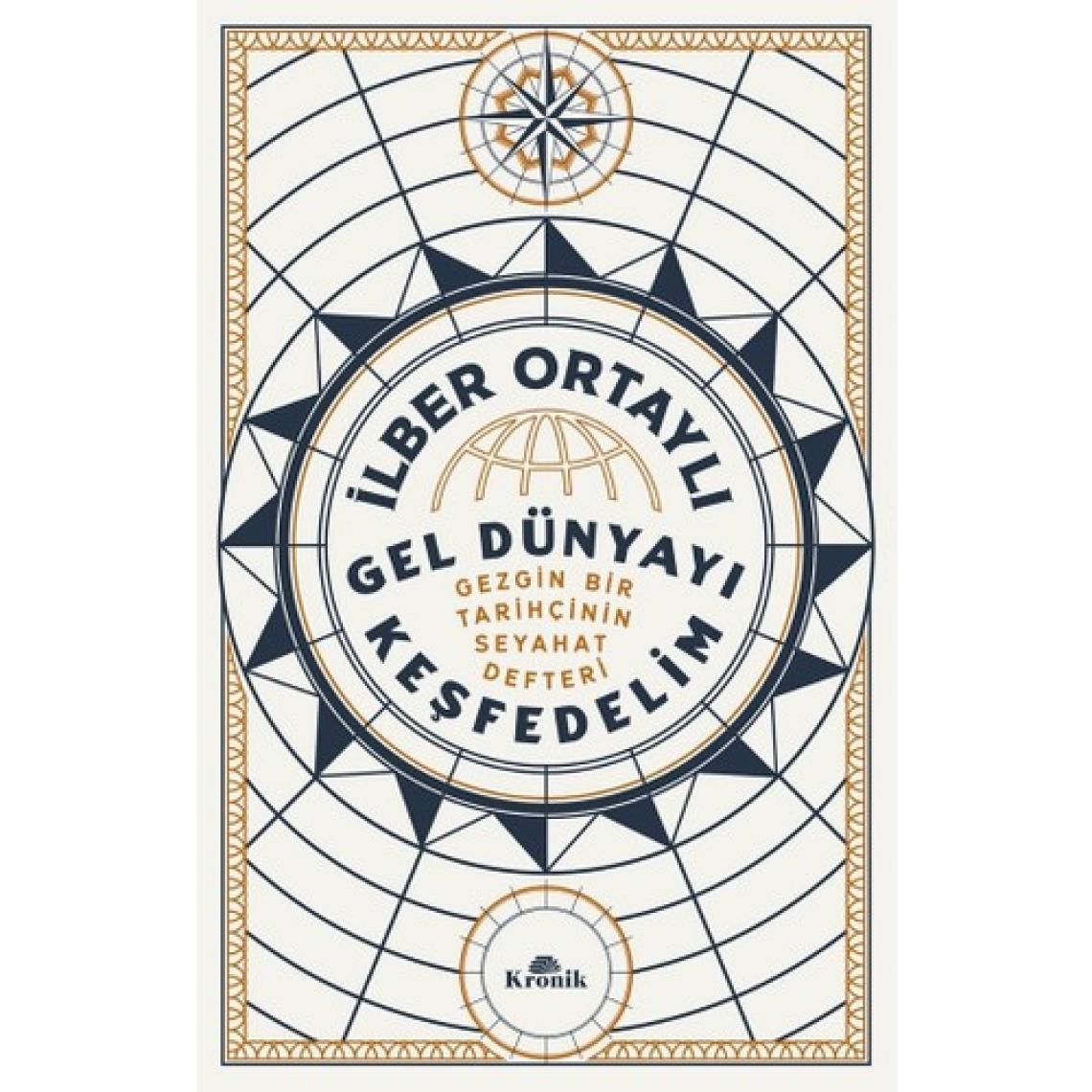Gel Dünyayı Keşfedelim - Gezgin Bir Tarihçinin Seyahat Defteri - İlber Ortaylı