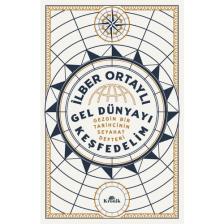 Gel Dünyayı Keşfedelim - Gezgin Bir Tarihçinin Seyahat Defteri - İlber Ortaylı
