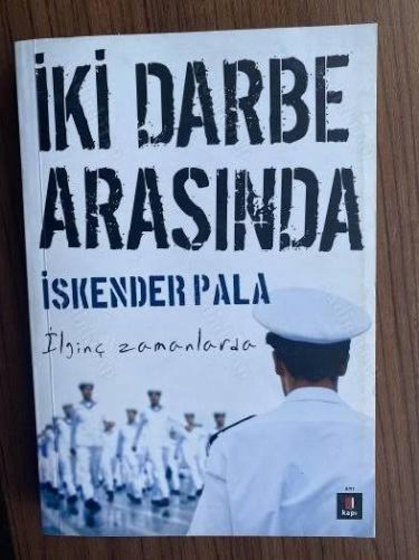 İki Darbe Arasında: İlginç Zamanlarda - İskender Pala