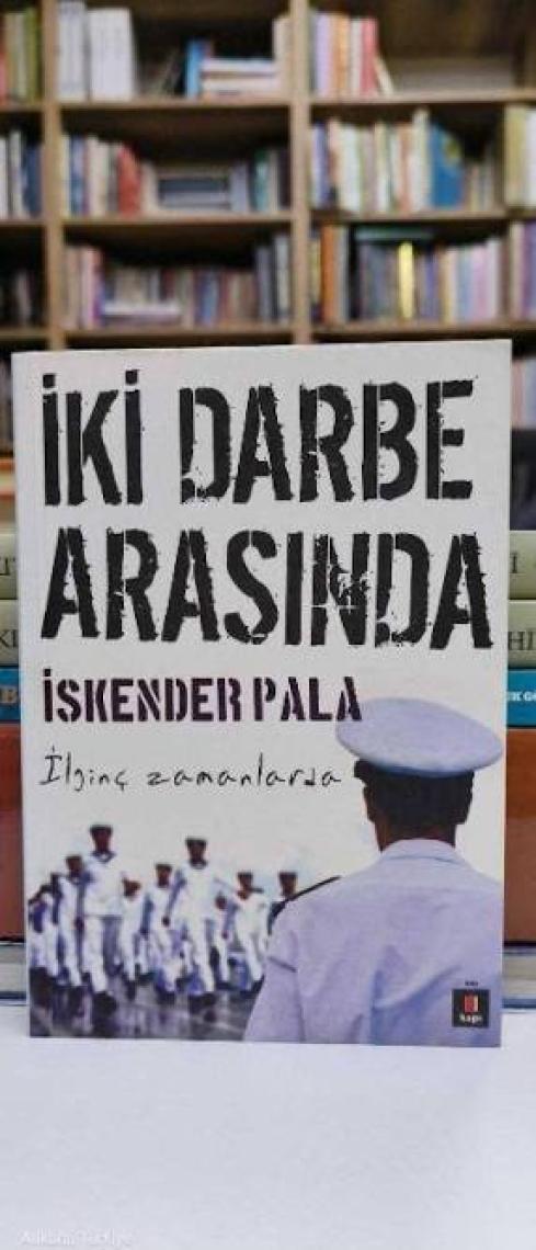 İki Darbe Arasında: İlginç Zamanlarda - İskender Pala