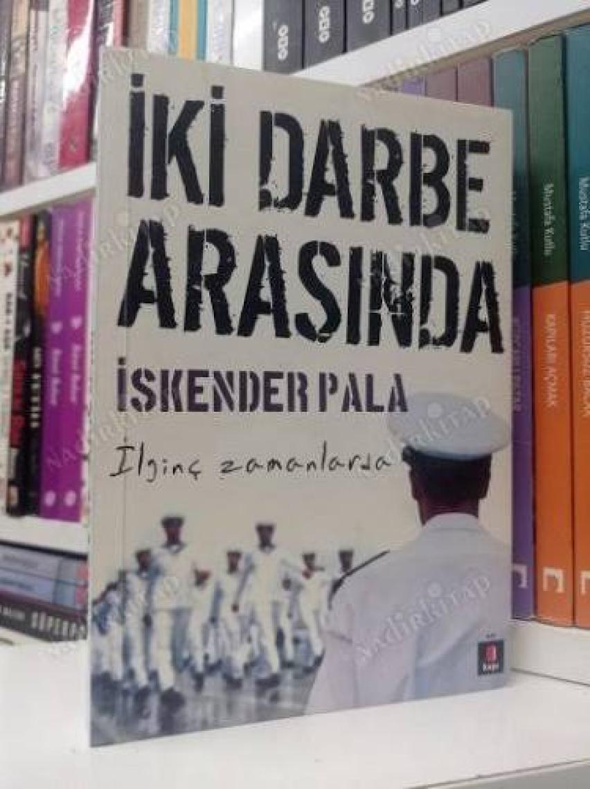 İki Darbe Arasında: İlginç Zamanlarda - İskender Pala