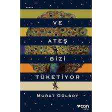 Ve Ateş Bizi Tüketiyor - Murat Gülsoy