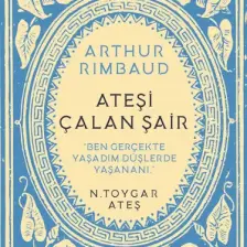 Arthur Rimbaud Ateşi Çalan Şair - N. Toygar Ateş