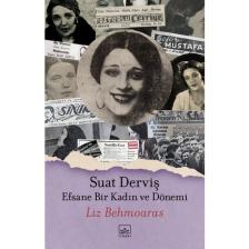 Suat Derviş: Efsane Bir Kadın ve Dönemi - Liz Behmoaras