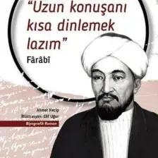Uzun Konuşanı Kısa Dinlemek Lazım - Farabi