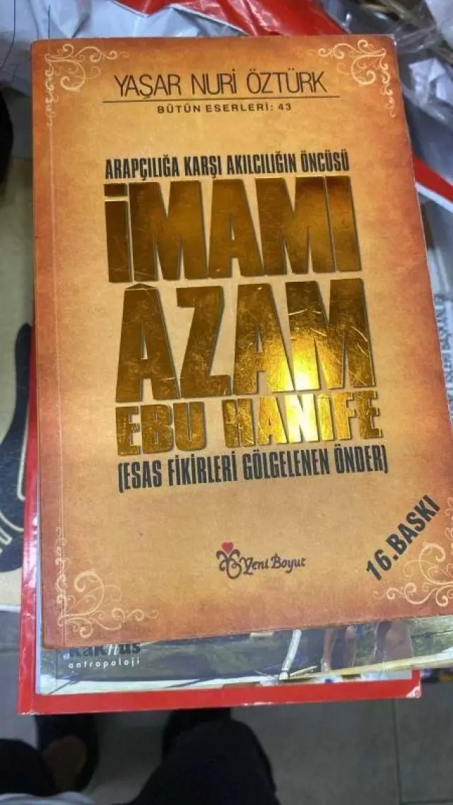 Arapçılığa Karşı Akılcılığın Öncüsü İmamı Azam Ebu Hanife - Yaşar Nuri Öztürk