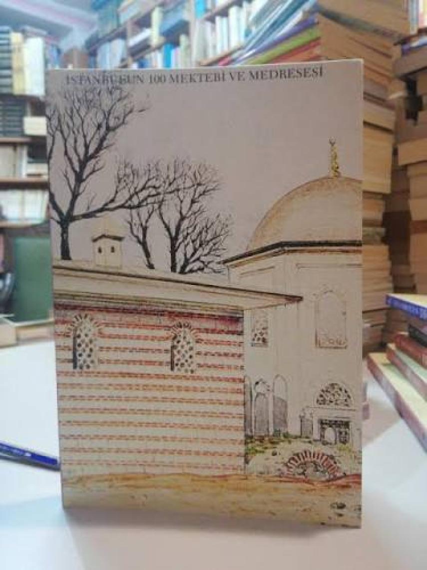 İstanbul'Un Yüzleri Serisi-50: İstanbul'Un 100 Mektebi Ve Medresesi-Mustafa Göleç