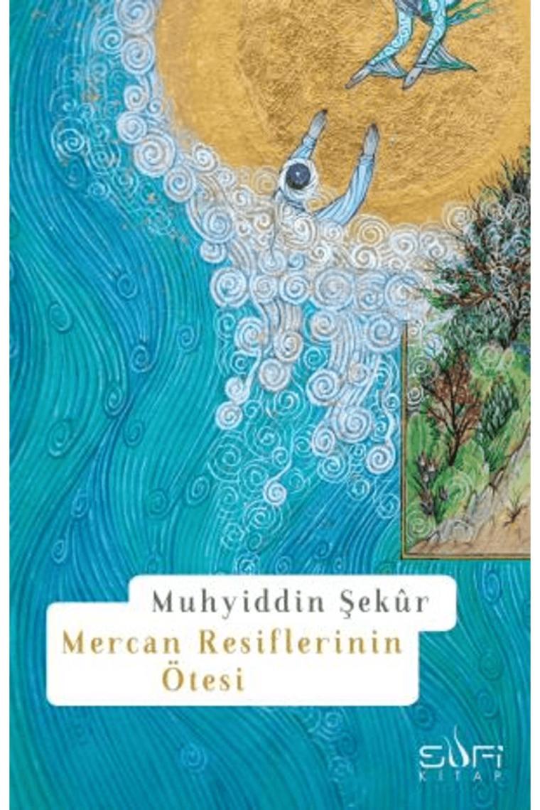 Mercan Resiflerinin Ötesi / Muhyiddin Şekur / Sufi Kitap / 9786259445120