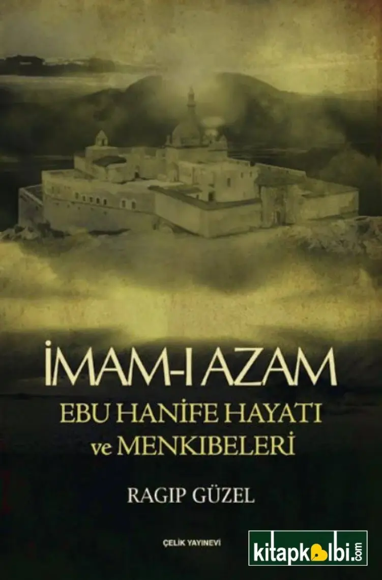 İmam-ı Azam Ebu Hanife Hayatı ve Menkıbeleri - Ragıp Güzel
