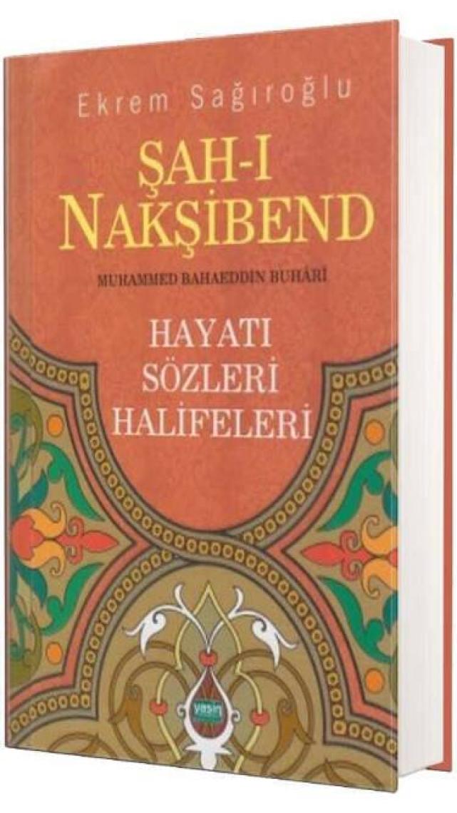 Şah-ı Nakşibend : Muhammed Bahaeddin Buhari - Ekrem Sağıroğlu