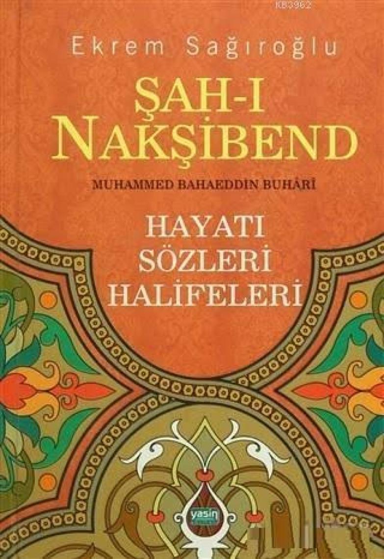 Şah-ı Nakşibend : Muhammed Bahaeddin Buhari - Ekrem Sağıroğlu