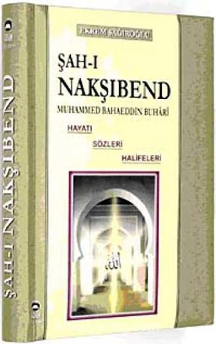 Şah-ı Nakşibend : Muhammed Bahaeddin Buhari - Ekrem Sağıroğlu