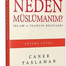 Neden Müslümanım? - İslam'a İnancın Delilleri-Caner Taslaman