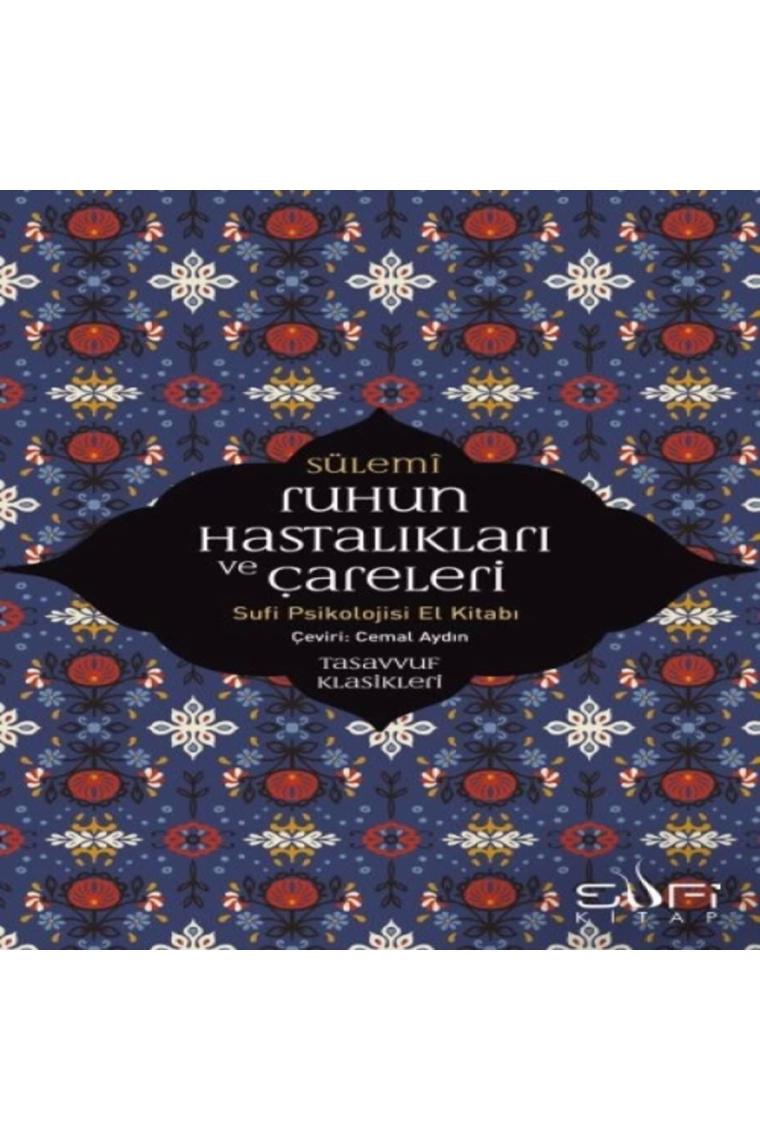 Ruhun Hastalıkları Ve Çareleri - Sufi Psikolojisi El Kitabı