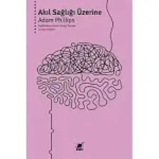 Akıl Sağlığı Üzerine - Adam Phillips
