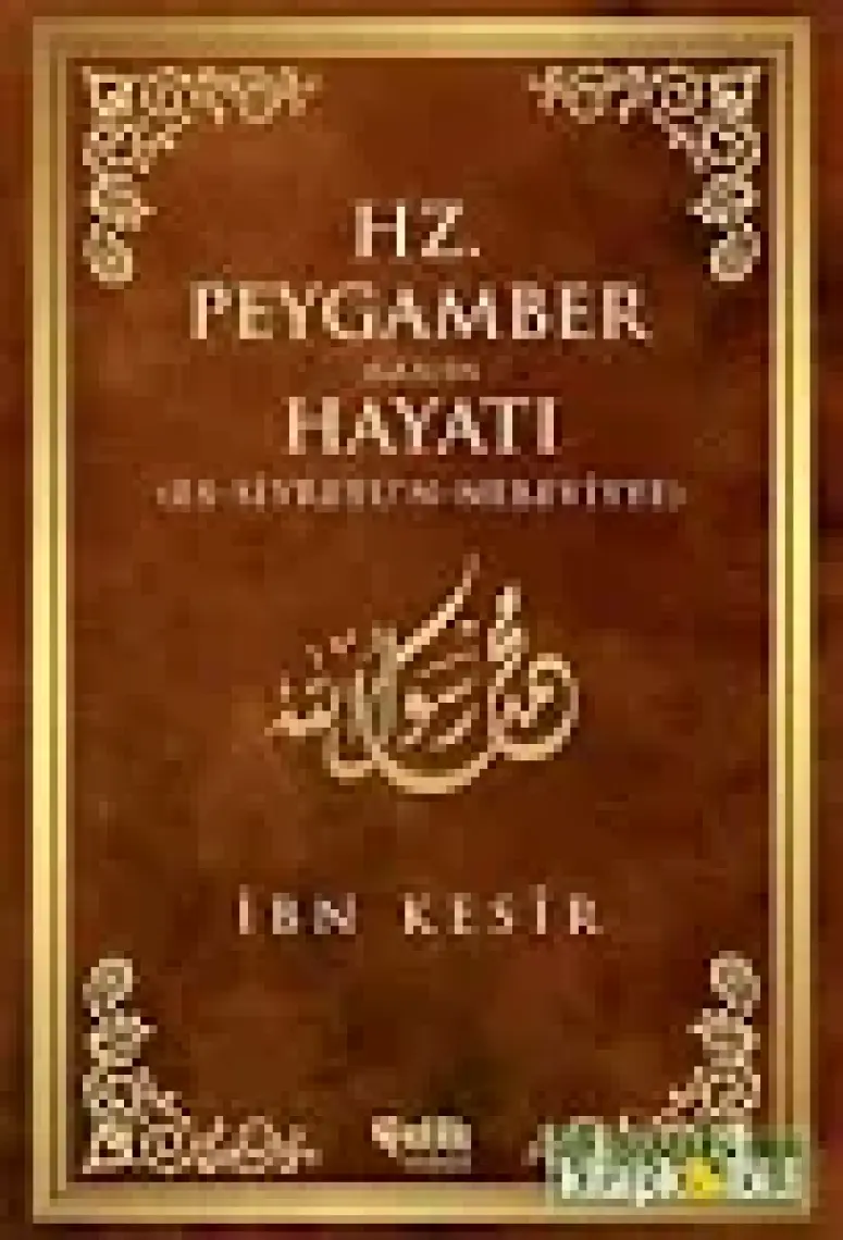 Hz. Peygamber (S.A.V.)'in Hayatı - İbn Kesir