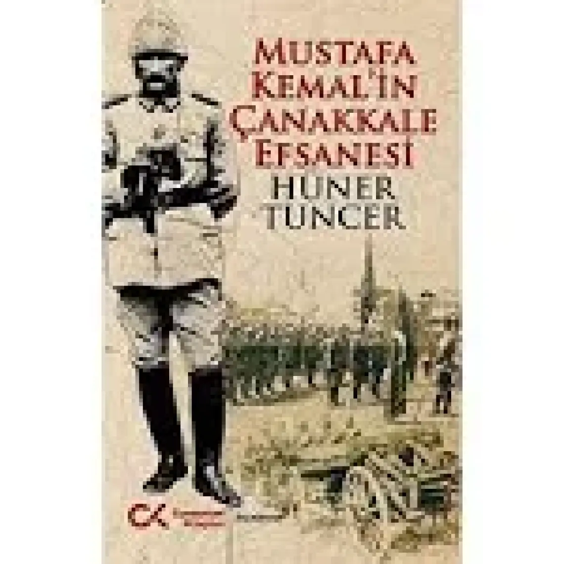Mustafa Kemal’in Çanakkale Efsanesi - Doç. Dr. Hüner Tuncer