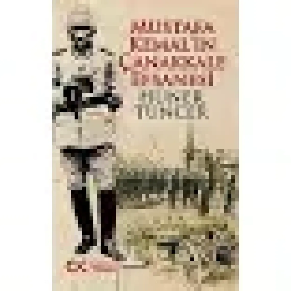 Mustafa Kemal’in Çanakkale Efsanesi - Doç. Dr. Hüner Tuncer