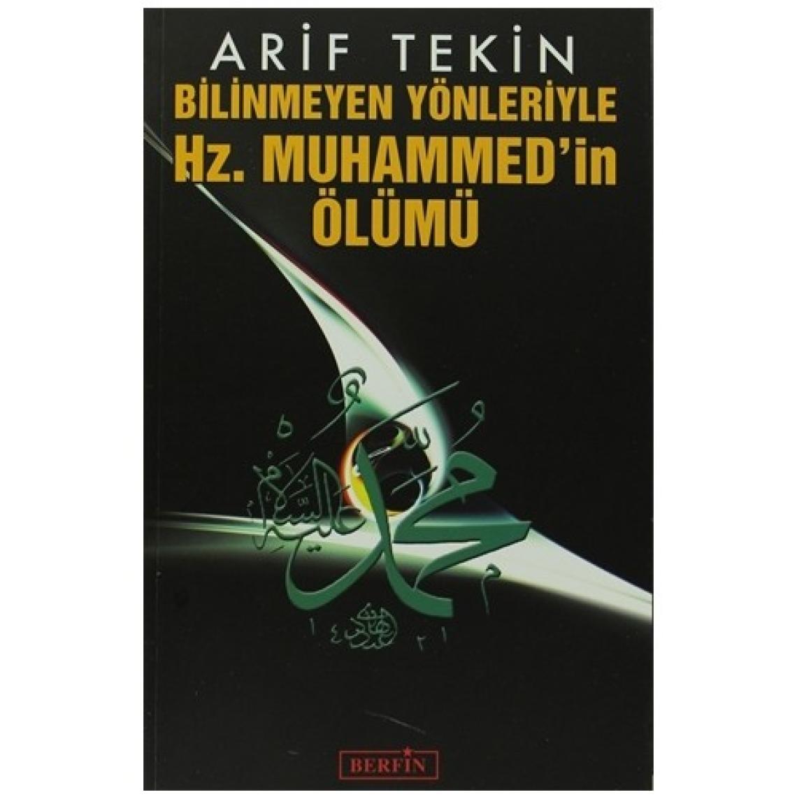 Bilinmeyen Yönleriyle Hz. Muhammed’in Ölümü - Arif Tekin