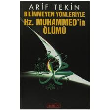 Bilinmeyen Yönleriyle Hz. Muhammed’in Ölümü - Arif Tekin