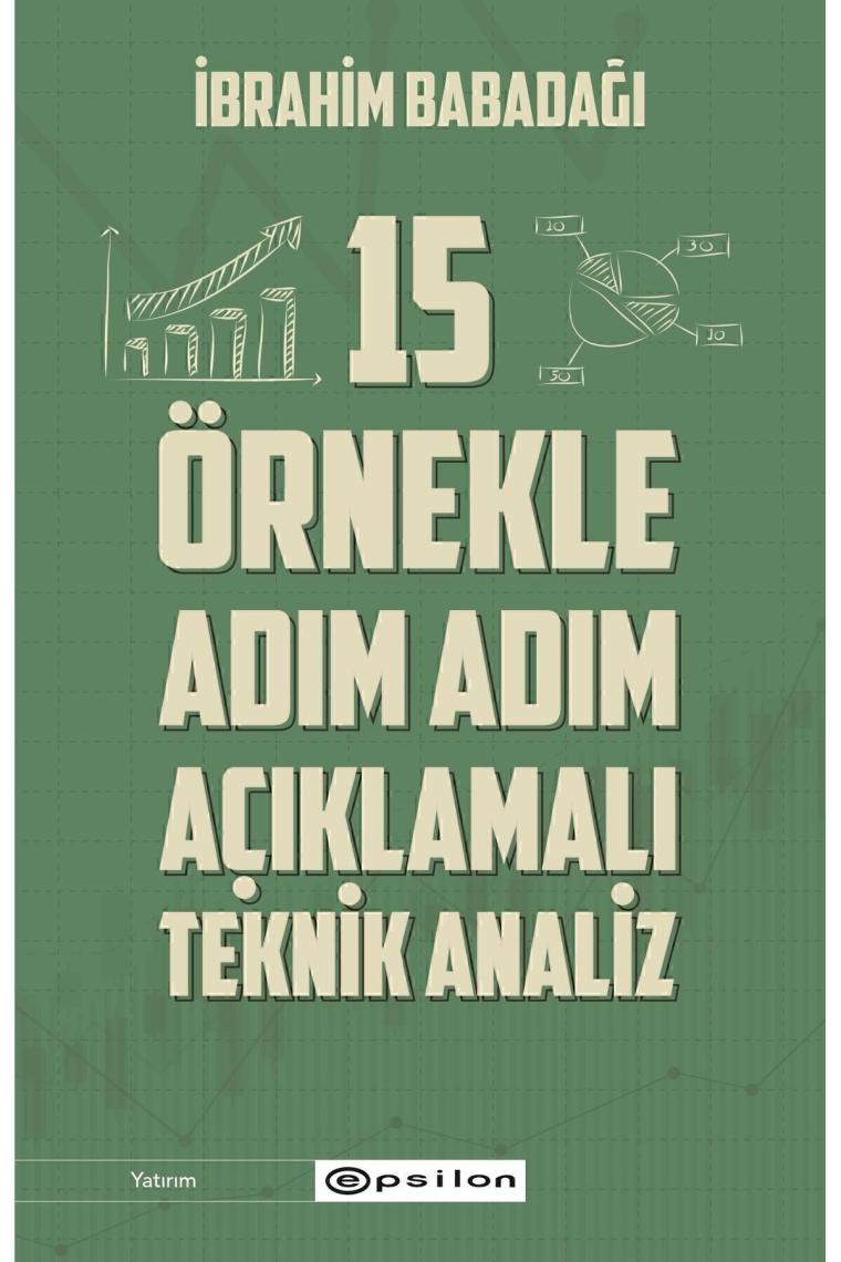 15 Örnekle Adım Adım Açıklamalı Teknik Analiz - İbrahim Babadağı