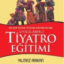 Uygulamalı Tiyatro Eğitimi - Yılmaz Arıkan