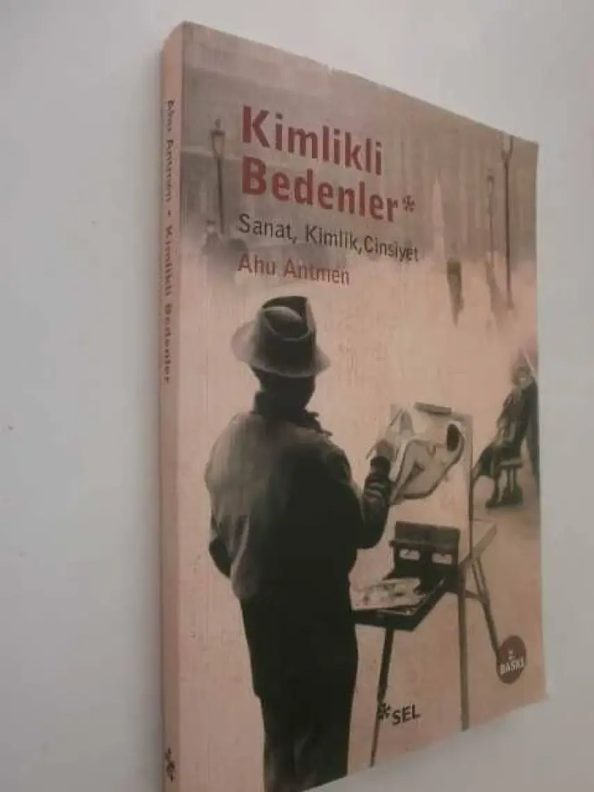 Kimlikli Bedenler - Sanat, Kimlik, Cinsiyet-Ahu Antmen
