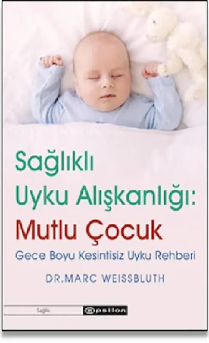 Sağlıklı Uyku Alışkanlığı: Mutlu Çocuk Gece Boyu Kesintisiz Uyku Rehberi - Marc Weissbluth