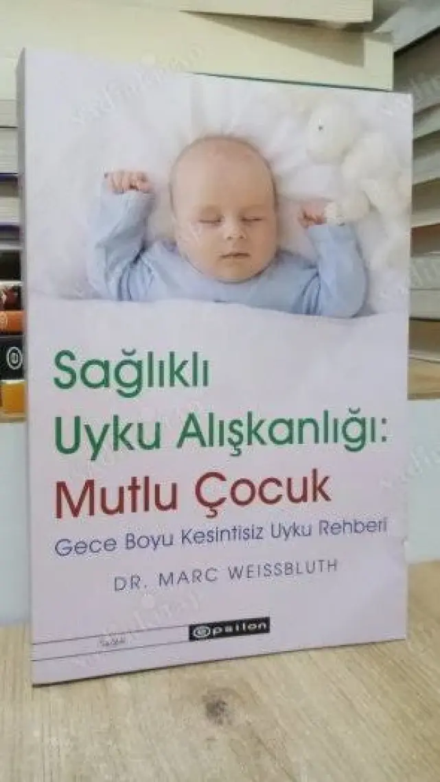 Sağlıklı Uyku Alışkanlığı: Mutlu Çocuk Gece Boyu Kesintisiz Uyku Rehberi - Marc Weissbluth