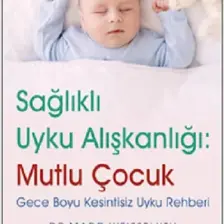 Sağlıklı Uyku Alışkanlığı: Mutlu Çocuk Gece Boyu Kesintisiz Uyku Rehberi - Marc Weissbluth