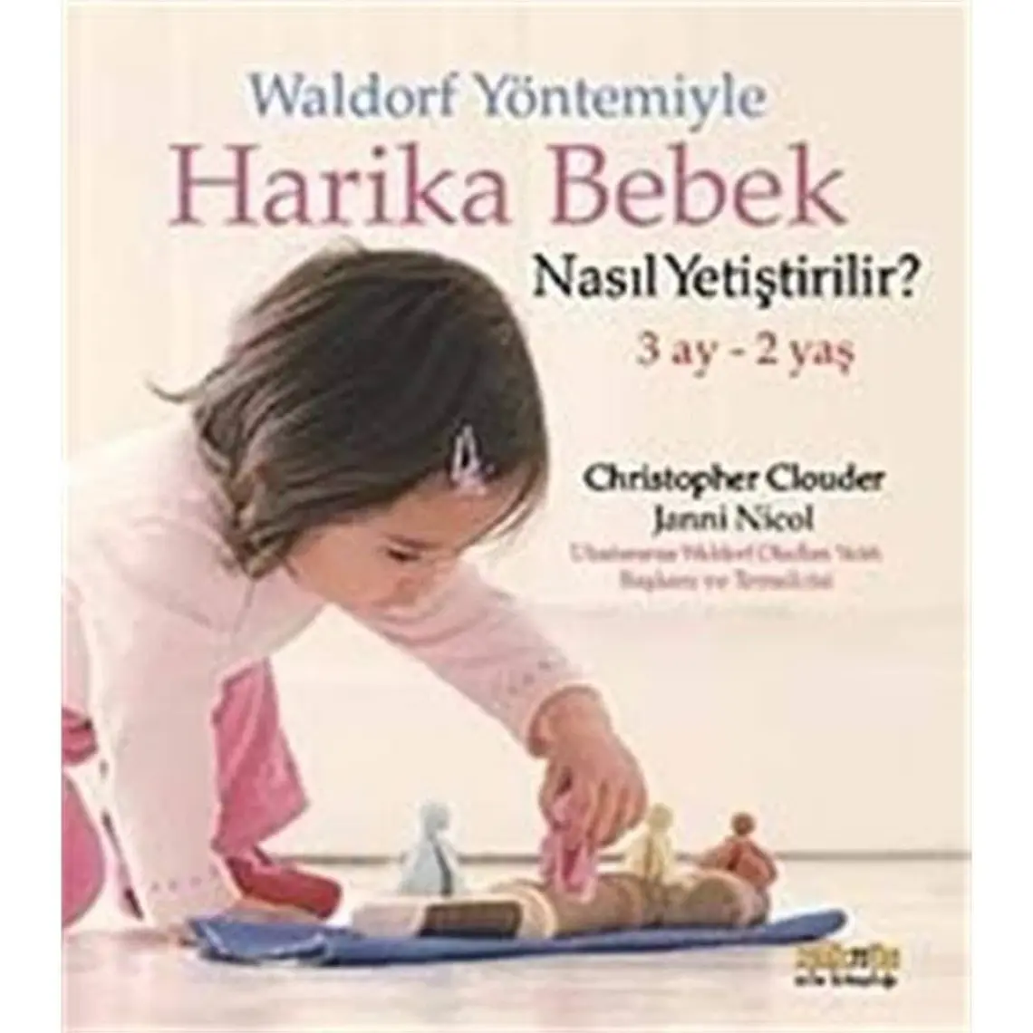 Waldorf Yöntemiyle Harika Bebek Nasıl Yetiştirilir - Janni Nicol