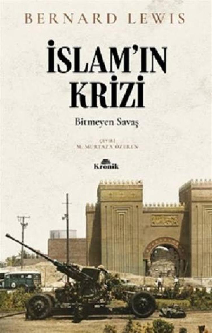 İslam’ın Krizi - Bitmeyen Savaş - Bernard Lewis