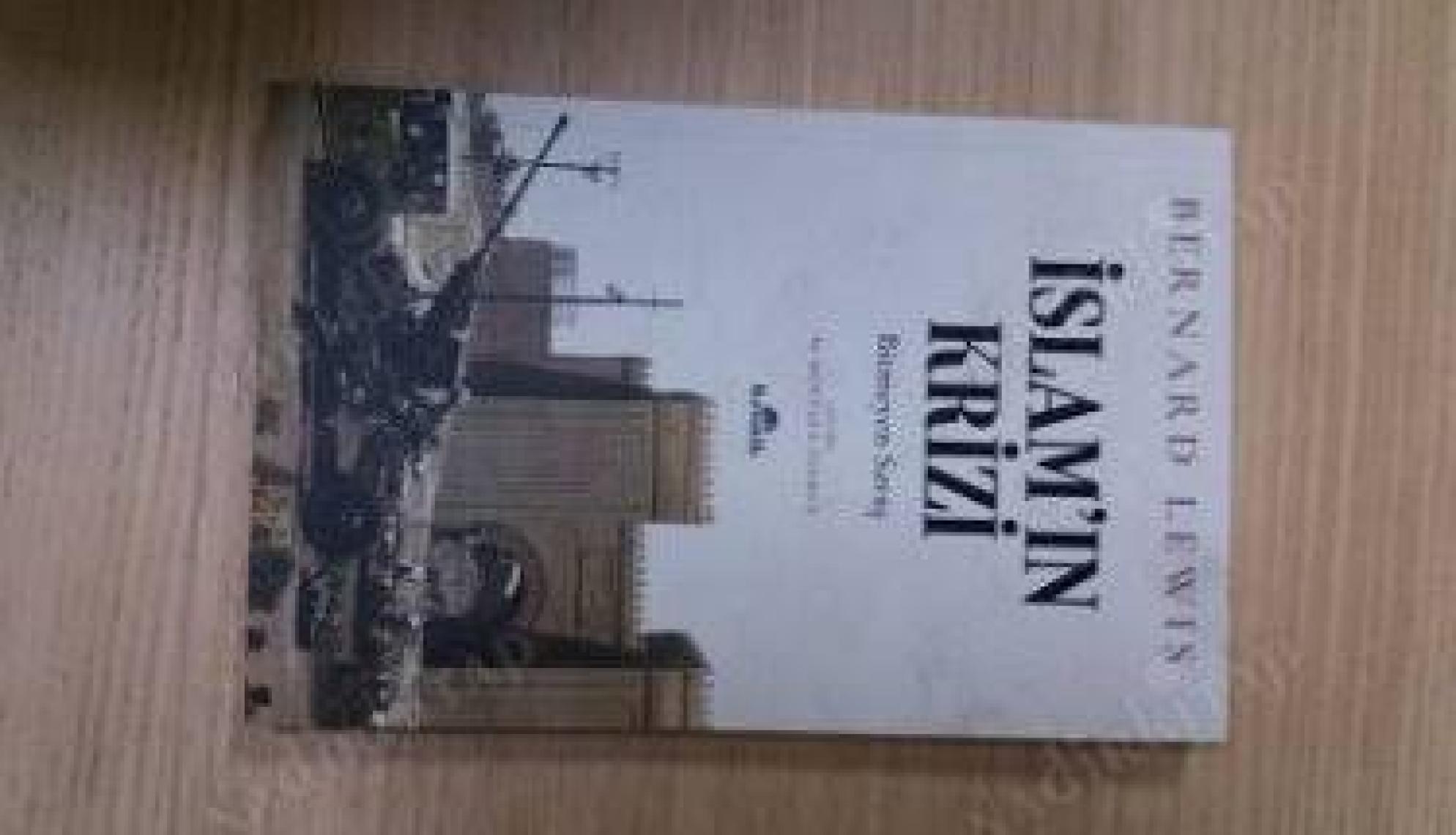 İslam’ın Krizi - Bitmeyen Savaş - Bernard Lewis