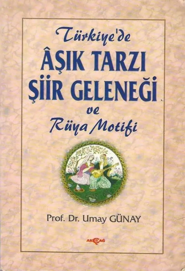 Akçağ Yayınları Türkiye'de Aşık Tarzı Şiir Geleneği Ve Rüya Motifi