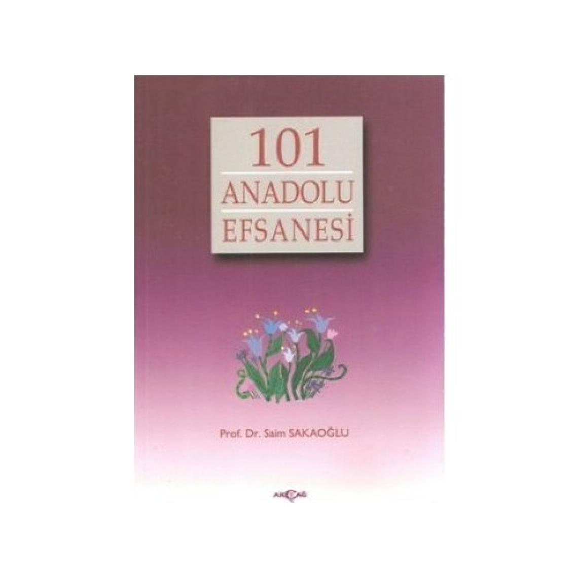 Akçağ Yayınları 101 Anadolu Efsanesi - Saim Sakaoğlu