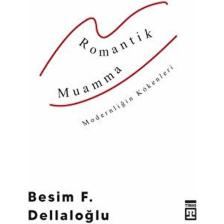 Romantik Muamma & Modernliğin Kökenleri - Besim F. Dellaloğlu