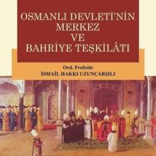 Osmanlı Devleti'nin Merkez ve Bahriye Teşkilatı - Ismail Hakkı Uzunçarşılı