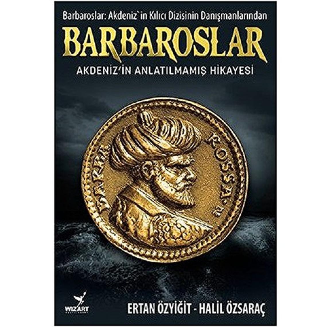 Barbaroslar: Akdeniz'in Anlatılmamış Hikayesi - Ertan Özyiğit