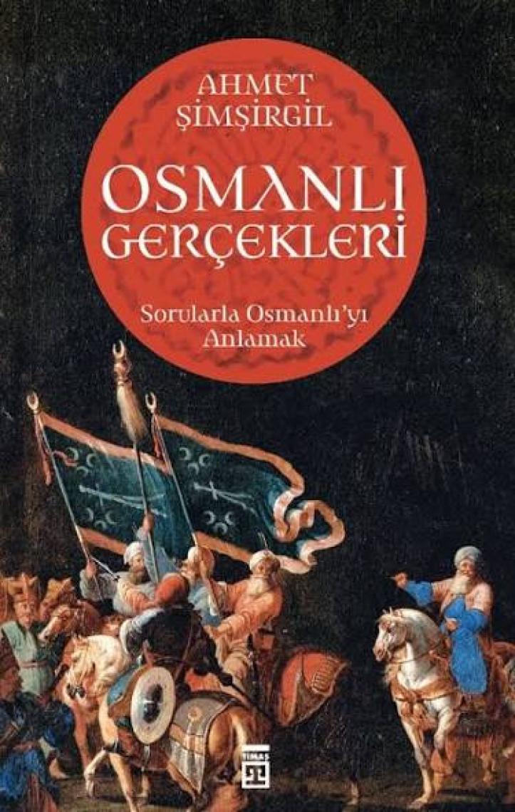 Osmanlı Gerçekleri: Sorularla Osmanlı'yı Anlamak - Ahmet Şimşirgil
