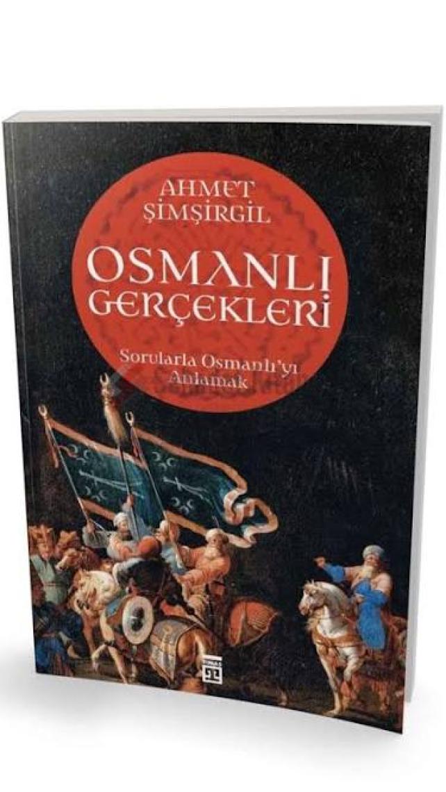 Osmanlı Gerçekleri: Sorularla Osmanlı'yı Anlamak - Ahmet Şimşirgil