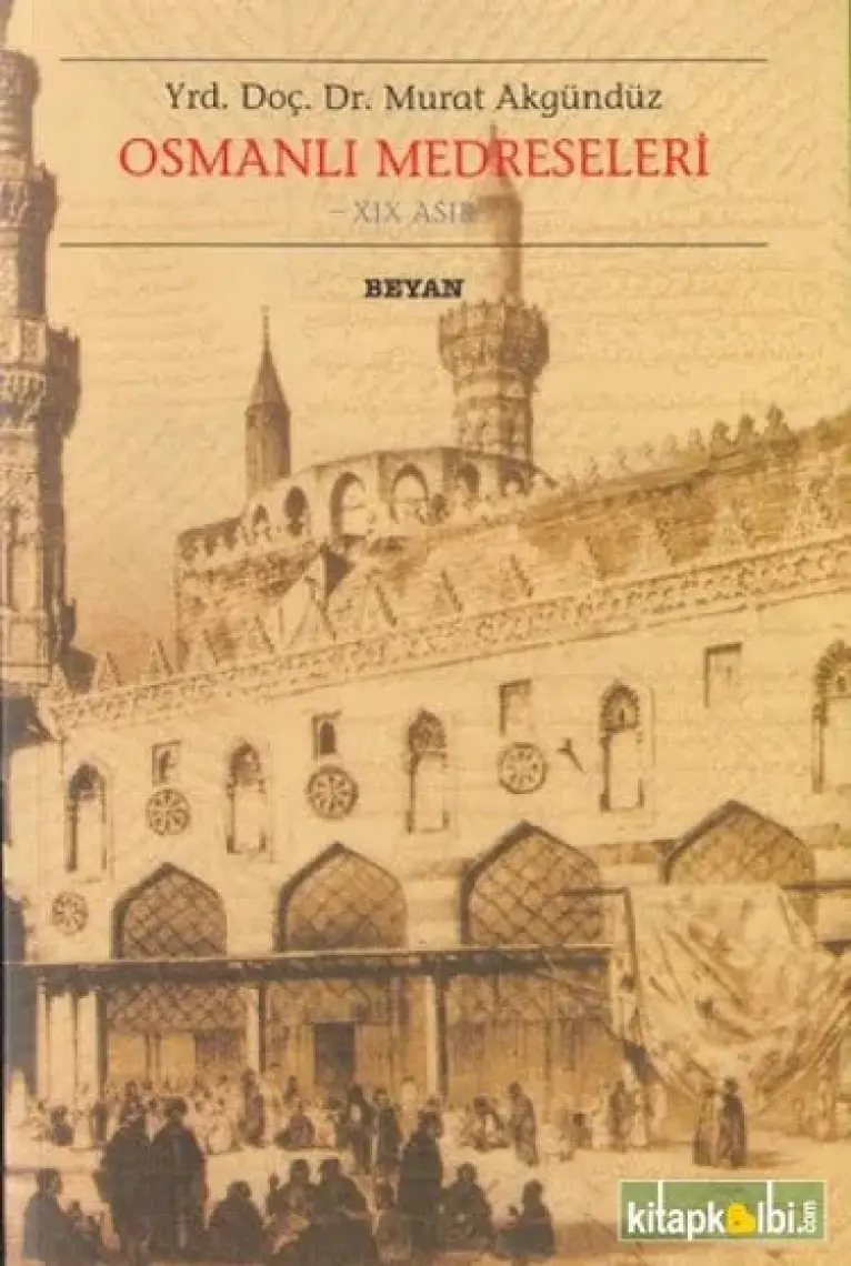 Osmanlı Medreseleri 19. Asır-Murat Akgündüz