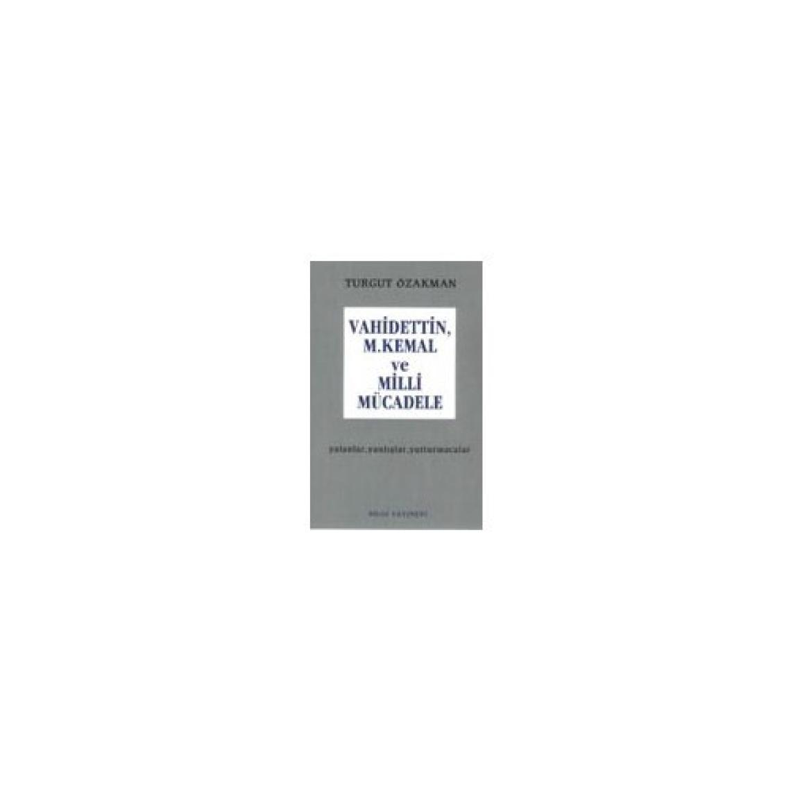 Vahidettin, M. Kemal Ve Milli Mücadele - Turgut Özakman