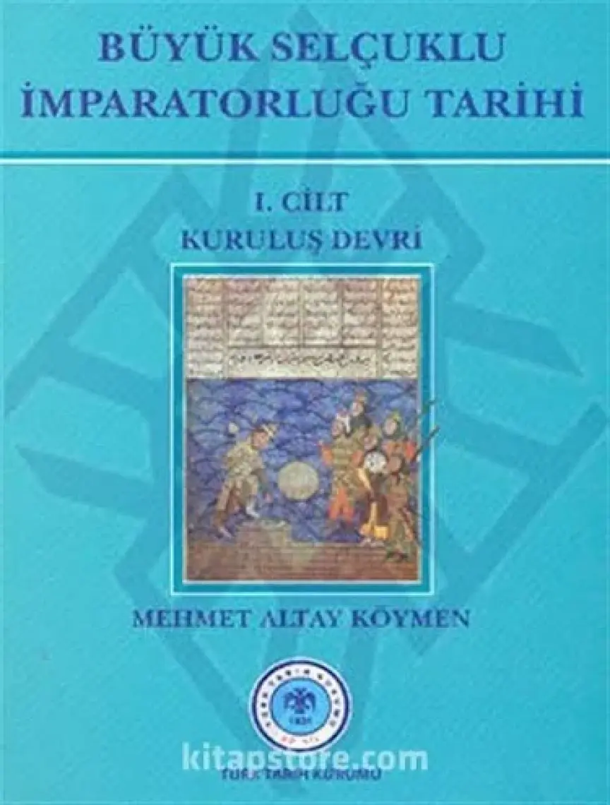 Büyük Selçuklu İmparatorluğu Tarihi 1. Cilt-Mehmet Altay Köymen