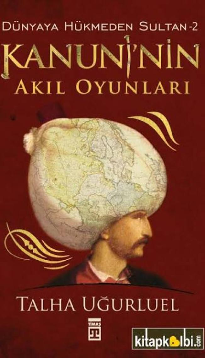 Dünyaya Hükmeden Sultan 2 : Kanuni'nin Akıl Oyunları - Talha Uğurluel